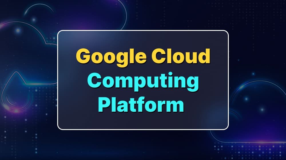 Google Cloud Computing Platform